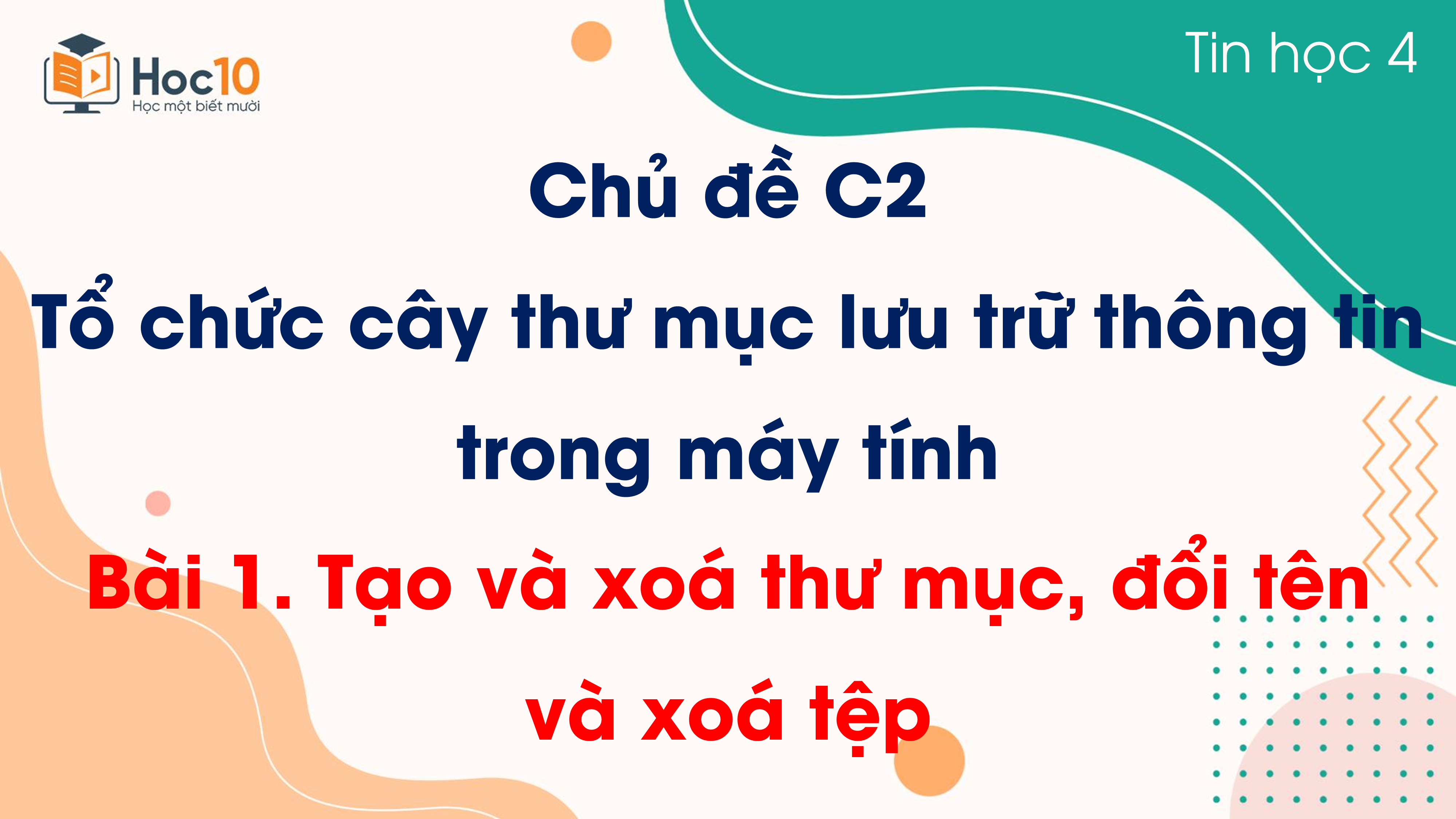 Chủ đề C2 - Bài 1 Tạo và xoá thư mục, đổi tên và xoá tệp